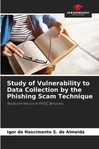 Study of Vulnerability to Data Collection by the Phishing Scam Technique