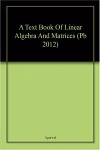 A Text Book Of Linear Algebra And Matrices (Pb 2012)