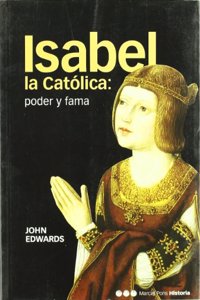 ISABEL LA CATOLICA : PODER Y FAMA .