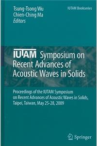 Iutam Symposium on Recent Advances of Acoustic Waves in Solids