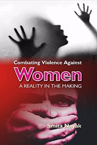 Combating Violence Against Women : A Reality in the Making