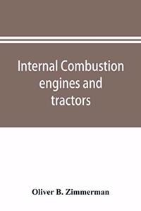 Internal combustion engines and tractors, their development, design, construction, function and maintenance