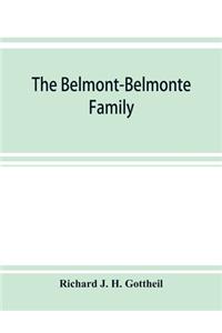 Belmont-Belmonte family, a record of four hundred years, put together from the original documents in the archives and liibraries of Spain, Portugal, Holland, England and Germany, as well as from private sources