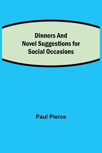 Dinners and Luncheons Novel Suggestions for Social Occasions