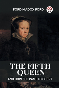 Fifth Queen And How She Came To Court