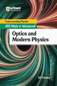 Arihant Understanding Physics for JEE Main & Advanced 2025- Optics and Modern Physics by DC Pandey | Revised Edition for Main/Advanced Preparation