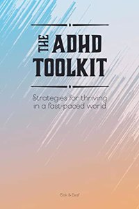 ADHD Toolkit - Strategies For Thriving In A Fast-paced World