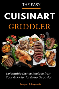 Easy Cuisinart Griddler Cookbook