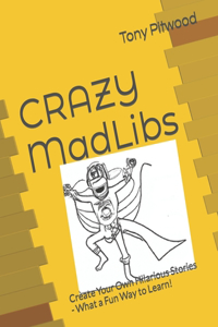 CRAZY MadLibs: Create Your Own Hilarious Stories - What a Fun Way to Learn!