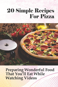 20 Simple Recipes For Pizza