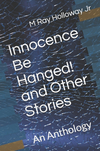 Innocence Be Hanged! and Other Stories