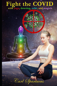 Fight the COVID with yoga, dowsing, reiki, and magick