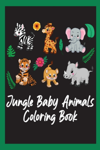 Jungle Baby Animals Coloring Book: Animals lover Coloring Book for boys and girls. Cute Animals Coloring Book for man, women and Kids. Birthday and Thanksgiving Gift For Animals Lover