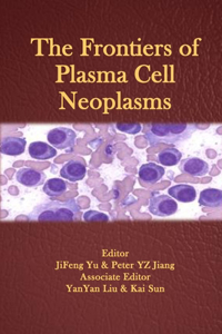 Frontiers of Plasma Cell Neoplasms