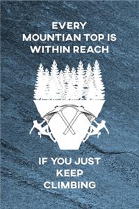 Every Mountain Top is Within Reach if You Just Keep Climbing Notebook