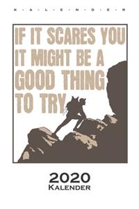 If it scares you, it might be a good thing to try Kalender 2020
