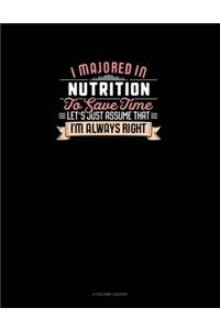 I Majored In Nutrition To Save Time Let's Just Assume That I'm Always Right