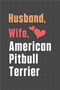 Husband, Wife, American Pitbull Terrier: For American Pitbull Terrier Dog Fans