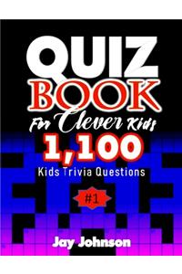 Quiz Book for Clever Kids 1,100 Kids Trivia Questions