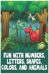 Fun With Numbers, Letters, Shapes, Colors and Animals
