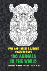 100 Animals in the World - Cute and Stress Relieving Coloring Book - Kangaroo, Monkey, Giraffe, Cobra, other