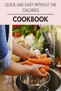 Quick And Easy Without The Calories Cookbook