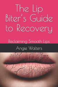 Lip Biter's Guide to Recovery: Reclaiming Smooth Lips