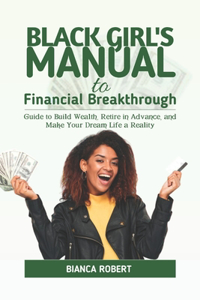 Black Girl's Manual to Financial Breakthrough: Guide to build wealth, Retire in advance and Make your dream life a reality