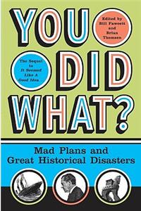 You Did What?