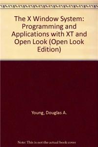 The X Window System: Programming and Applications with XT and Open Look