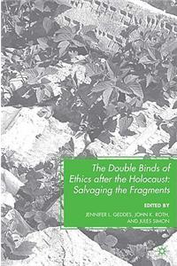 Double Binds of Ethics After the Holocaust