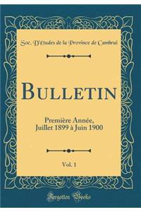 Bulletin, Vol. 1: Première Année, Juillet 1899 à Juin 1900 (Classic Reprint)