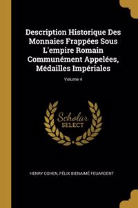 Description Historique Des Monnaies Frappées Sous L'empire Romain Communément Appelées, Médailles Impériales; Volume 4