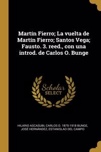 Martín Fierro; La vuelta de Martín Fierro; Santos Vega; Fausto. 3. reed., con una introd. de Carlos O. Bunge
