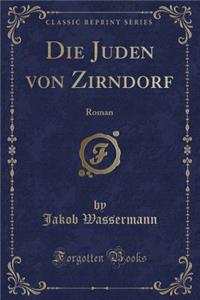 Die Juden Von Zirndorf: Roman (Classic Reprint)