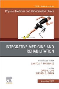 Integrative Medicine and Rehabilitation, an Issue of Physical Medicine and Rehabilitation Clinics of North America