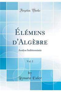 ï¿½lï¿½mens d'Algï¿½bre, Vol. 2: Analyse Indï¿½terminï¿½e (Classic Reprint)