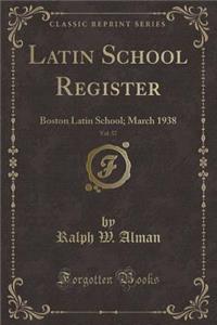 Latin School Register, Vol. 57: Boston Latin School; March 1938 (Classic Reprint)