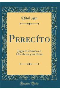 Perecï¿½to: Juguete Cï¿½mico En DOS Actos Y En Prosa (Classic Reprint)