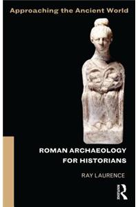 Roman Archaeology for Historians