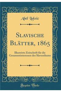 Slavische Blätter, 1865: Illustrirte Zeitschrift für die Gesammtinteressen des Slaventhums (Classic Reprint)
