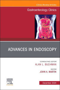 Advances in Endoscopy, an Issue of Gastroenterology Clinics of North America