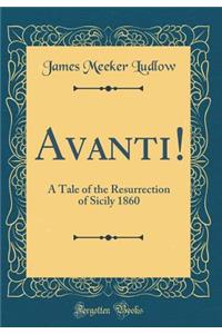 Avanti!: A Tale of the Resurrection of Sicily 1860 (Classic Reprint)