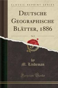 Deutsche Geographische Blï¿½tter, 1886, Vol. 9 (Classic Reprint)