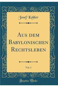 Aus Dem Babylonischen Rechtsleben, Vol. 1 (Classic Reprint)