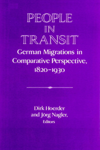People in Transit: German Migrations in Comparative Perspective, 1820-1930