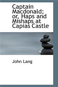 Captain MacDonald; Or, Haps and Mishaps at Capias Castle