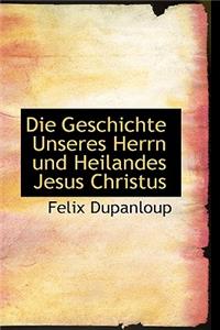 Die Geschichte Unseres Herrn Und Heilandes Jesus Christus