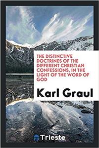 The Distinctive Doctrines of the Different Christian Confessions, in the Light of the Word of God
