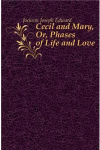 Cecil and Mary: Or, Phases of Life and Love